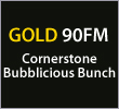 GOLD 90FM: Cornerstone Bubblicious Bunch